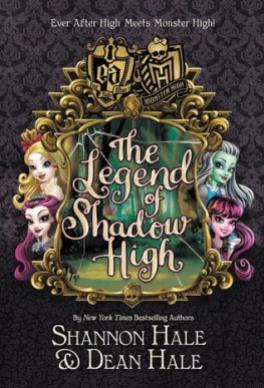 Monster High Ever After High The Legend of Shadow High Shannon Hale Dean Hale